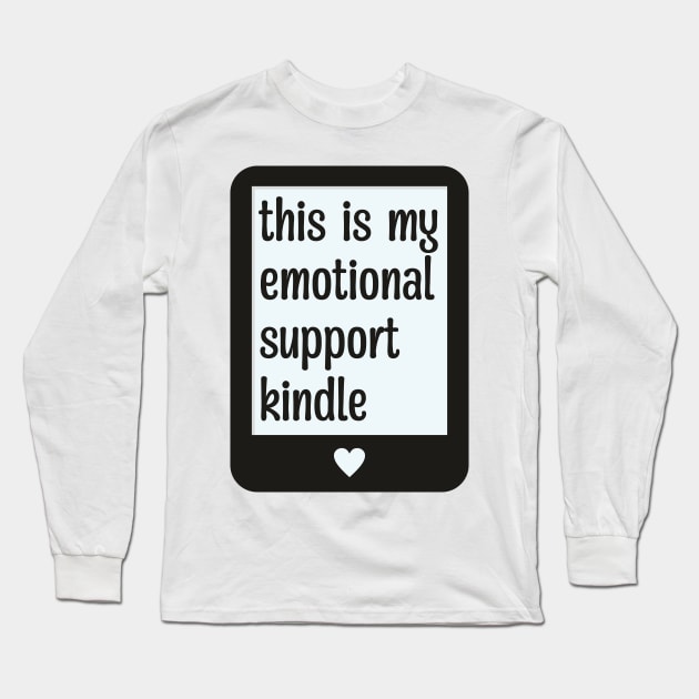 This is my emotional support Kindle Long Sleeve T-Shirt by F-for-Fab